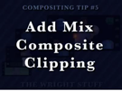 Comp Tip#5 - Add Mix Composite Clipping