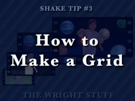 Shake Tip #3 - How to Make a Grid
