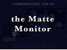 Comp Tip#2 - The Matte Monitor